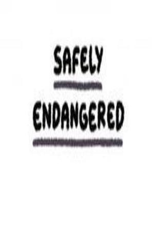 Safely Endangered