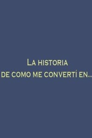 Esta es la historia de cómo me convertí en….