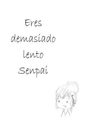 Eres demasido lento senpai